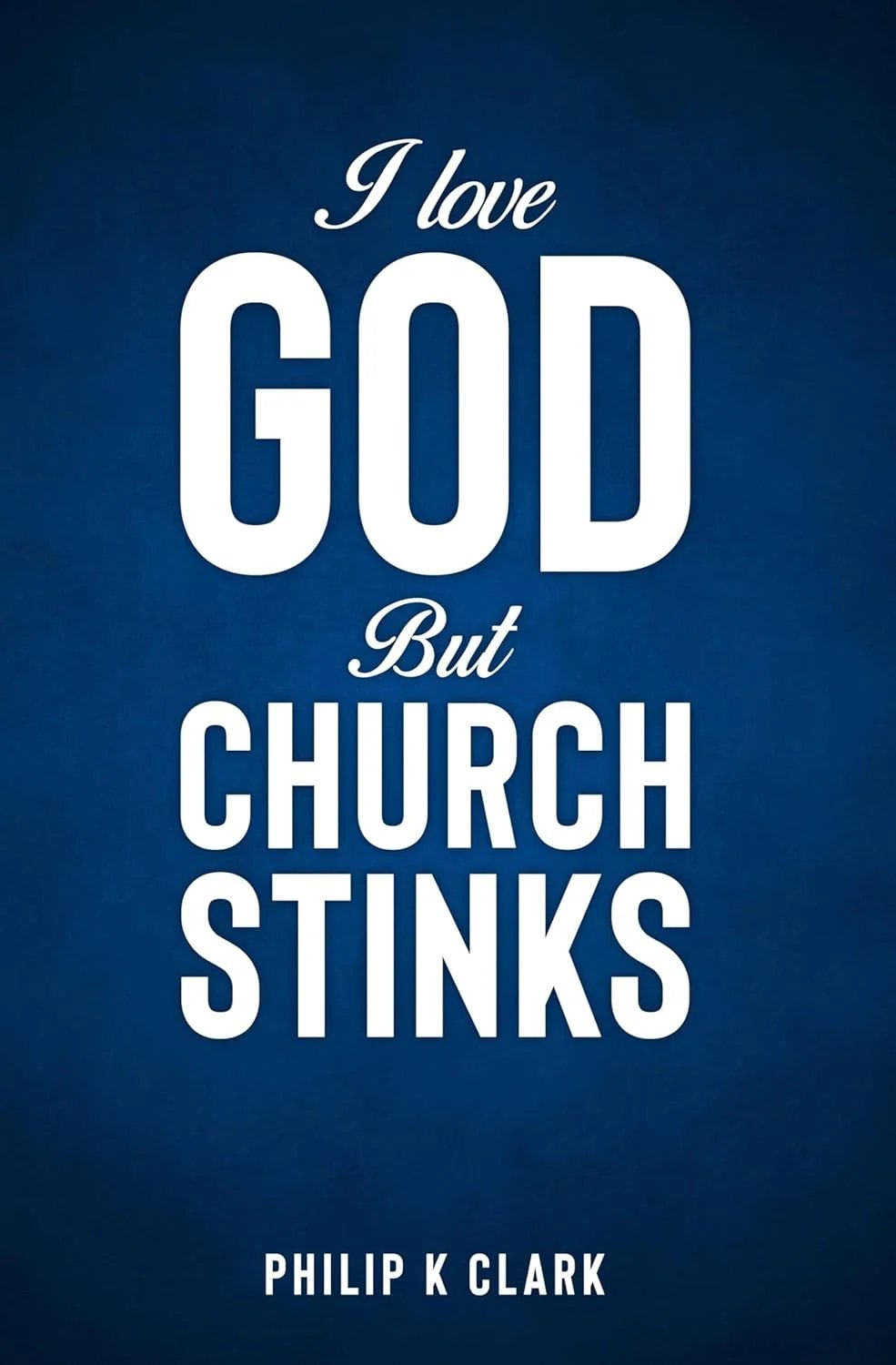 I Love God But Church Stinks book cover